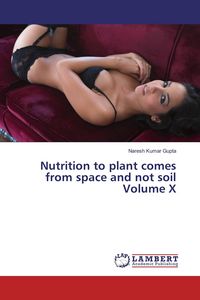 Produktbild: Nutrition to plant comes from space and not soil Volume X