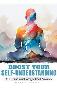 Produktbild: Boost Your Self Understanding - 250 Tips and Ways That Works