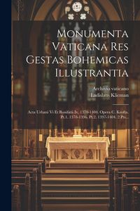 Produktbild: Monumenta Vaticana Res Gestas Bohemicas Illustrantia: Acta Urbani Vi Et Bonifatii Ix, 1378-1404. Opera C. Krofta. Pt.1. 1378-1396. Pt.2. 1397-1404. 2