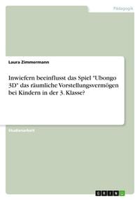 Produktbild: Inwiefern beeinflusst das Spiel "Ubongo 3D" das r&auml;umliche Vorstellungsverm&ouml;gen bei Kindern in der 3. Klasse?