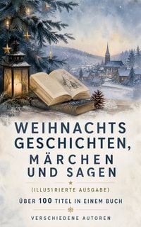Produktbild: Weihnachtsgeschichten, M&auml;rchen und Sagen (Illustrierte Ausgabe) - &Uuml;ber 100 Titel in einem Buch