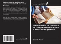 Produktbild: Identificaci&oacute;n de la fuente de la cepa desconocida de E. coli a nivel gen&eacute;tico