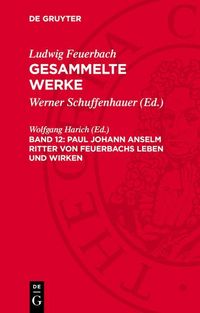 Produktbild: Paul Johann Anselm Ritter von Feuerbachs Leben und Wirken