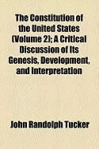 Produktbild: The Constitution of the United States (Volume 2); A Critical Discussion of Its Genesis, Development, and Interpretation