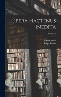 Produktbild: Opera hactenus inedita; Volume 5