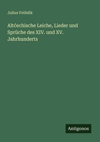 Produktbild: Alt&iquest;echische Leiche, Lieder und Spr&uuml;che des XIV. und XV. Jahrhunderts