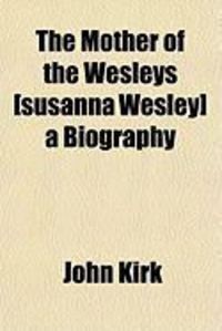 Produktbild: The Mother of the Wesleys [Susanna Wesley] a Biography