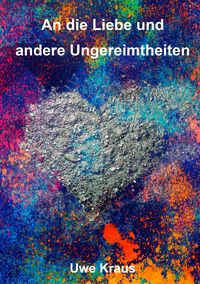 Produktbild: An die Liebe und andere Ungereimtheiten