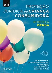 Produktbild: Prote&ccedil;&atilde;o jur&iacute;dica da crian&ccedil;a consumidora: entretenimento, classifica&ccedil;&atilde;o indicativa, filmes, jogos, jogos eletr&ocirc;nicos, exposi&ccedil;&atilde;o de arte - 1ED - 2018