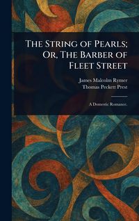 Produktbild: The String of Pearls; Or, The Barber of Fleet Street