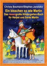 Produktbild: Ein bisschen so wie Martin - Das riesengro&szlig;e Kindergarten-Buch f&uuml;r Herbst und Sankt Martin