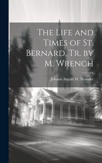 Produktbild: The Life and Times of St. Bernard, Tr. by M. Wrench