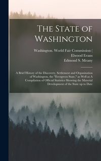 Produktbild: The State of Washington: A Brief History of the Discovery, Settlement and Organization of Washington, the "Evergreen State," as Well as A Compi