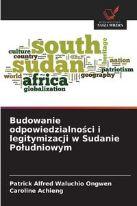 Produktbild: Budowanie odpowiedzialno&iquest;ci i legitymizacji w Sudanie Po&iquest;udniowym