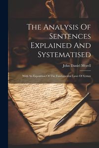 Produktbild: The Analysis Of Sentences Explained And Systematised: With An Exposition Of The Fundamental Laws Of Syntax