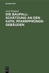 Produktbild: Die Baufallsch&auml;tzung an den kath. Pfarrpfr&uuml;ndegeb&auml;uden