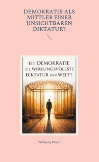 Produktbild: Ist Demokratie die wirkungsvollste Diktatur der Welt?