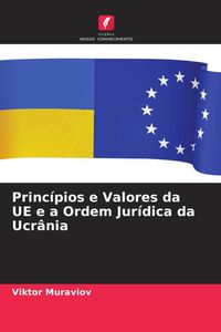 Produktbild: Princ&iacute;pios e Valores da UE e a Ordem Jur&iacute;dica da Ucr&acirc;nia