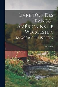 Produktbild: Livre d'or des Franco-Am&eacute;ricains de Worcester, Massachusetts