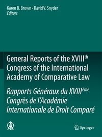 Produktbild: General Reports of the XVIIIth Congress of the International Academy of Comparative Law/Rapports G&eacute;n&eacute;raux du XVIII&egrave;me Congr&egrave;s de l&rsquo;Acad&eacute;mie Internationale de Droit Compar&eacute;