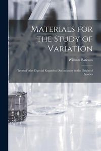 Produktbild: Materials for the Study of Variation: Treated With Especial Regard to Discontinuity in the Origin of Species