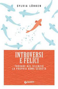 Produktbild: Introversi e felici. Trovare nel silenzio la propria arma segreta