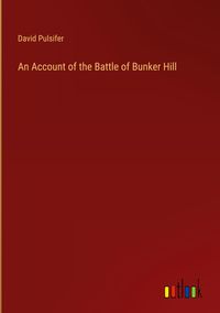 Produktbild: An Account of the Battle of Bunker Hill