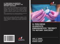 Produktbild: Il Percorso Glidepath Endodontico "secrect To Rotary Success"