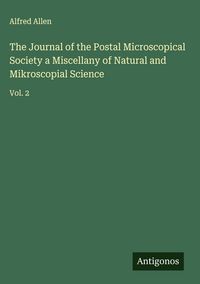 Produktbild: The Journal of the Postal Microscopical Society a Miscellany of Natural and Mikroscopial Science
