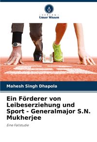 Produktbild: Ein F&ouml;rderer von Leibeserziehung und Sport - Generalmajor S.N. Mukherjee