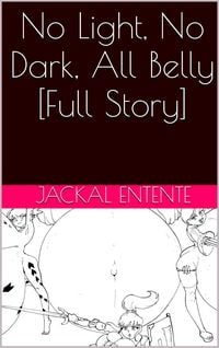 Produktbild: No Light, No Dark, All Belly [Full Story]