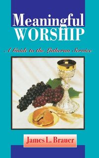 Produktbild: Meaningful Worship, A Guide to the Lutheran Service