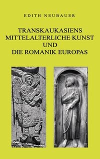 Produktbild: Transkaukasiens mittelalterliche Kunst und die europ&auml;ische Romanik