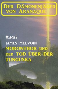 Produktbild: Moronthor und der Tod &uuml;ber der Tunguska: Der D&auml;monenj&auml;ger von Aranaque 346