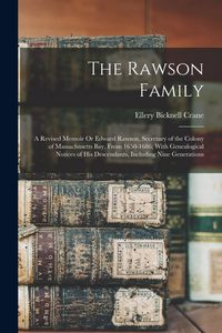 Produktbild: The Rawson Family: A Revised Memoir Or Edward Rawson, Secretary of the Colony of Massachusetts Bay, From 1650-1686; With Genealogical Not