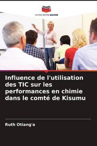Produktbild: Influence de l'utilisation des TIC sur les performances en chimie dans le comt&eacute; de Kisumu