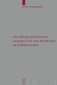Produktbild: Die Filioque-Kontroverse zwischen Ost- und Westkirche im Fr&uuml;hmittelalter