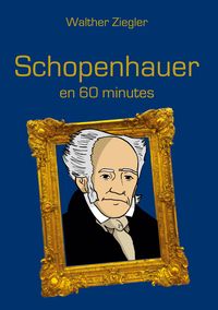 Bild vom Artikel Schopenhauer en 60 minutes vom Autor Walther Ziegler