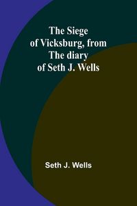 Produktbild: The siege of Vicksburg, from the diary of Seth J. Wells