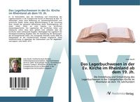 Produktbild: Das Lagerbuchwesen in der Ev. Kirche im Rheinland ab dem 19. Jh.