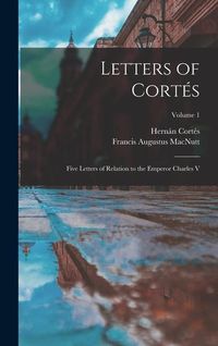 Produktbild: Letters of Cort&eacute;s: Five Letters of Relation to the Emperor Charles V; Volume 1