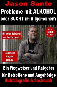 Produktbild: Probleme mit Alkohol oder Sucht im Allgemeinen? Ein Wegweiser und Ratgeber f&uuml;r Betroffene und Angeh&ouml;rige