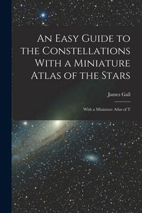 Produktbild: An Easy Guide to the Constellations With a Miniature Atlas of the Stars: With a Miniature Atlas of T