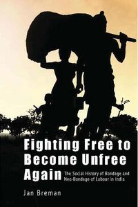 Produktbild: Breman, J: Fighting Free to Become Unfree Again - The Social