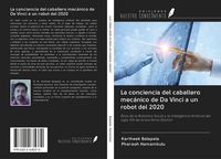 Produktbild: La conciencia del caballero mec&aacute;nico de Da Vinci a un robot del 2020