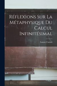 Produktbild: R&eacute;flexions Sur La M&eacute;taphysique Du Calcul Infinit&eacute;simal