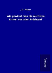Produktbild: Wie gewinnt man die reichsten Ernten von allen Fr&uuml;chten?