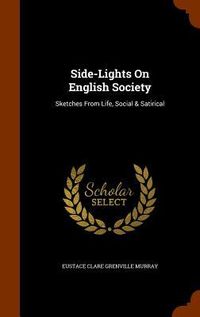 Produktbild: Side-Lights On English Society: Sketches From Life, Social & Satirical