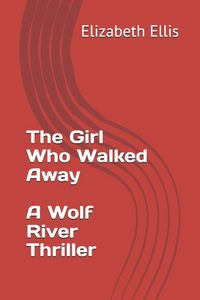 Produktbild: The Girl Who Walked Away, a Wolf River Thriller