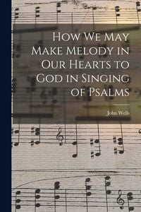 Produktbild: How We May Make Melody in Our Hearts to God in Singing of Psalms